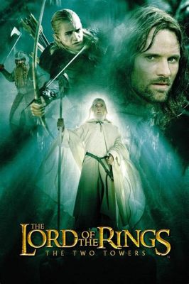 The Lord of the Rings: The Two Towers! An Epic Fantasy Adventure Featuring Breathtaking Visual Effects and Powerful Performances!