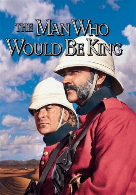 The Man Who Would Be King! A tale of ambition, colonialism and cinematic firsts