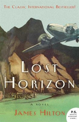 Lost Horizon - Een epische verhaal over een verborgen Shangri-La vol met eeuwige jeugd!