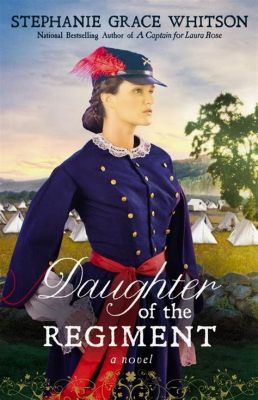 The Daughter of the Regiment – a poignant tale of wartime romance and familial bonds!