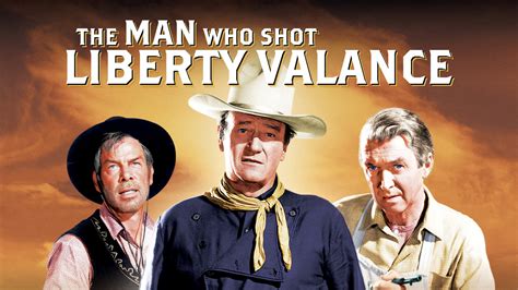 The Man Who Shot Liberty Valance!  A Western Epic Exploding With Love and Lawlessness!